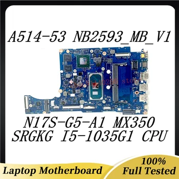 NB2593_MB_V1 Mainboard Za Acer Aspire 5 A514-52 A514-53 Prenosni računalnik z Matično ploščo N17S-G5-A1 MX350 Z SRGKG I5-1035G1 CPU 100%Testirani